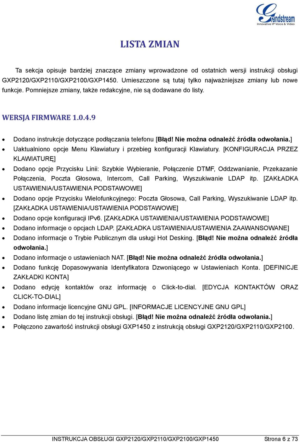 9 Dodano instrukcje dotyczące podłączania telefonu [Błąd! Nie można odnaleźć źródła odwołania.] Uaktualniono opcje Menu Klawiatury i przebieg konfiguracji Klawiatury.