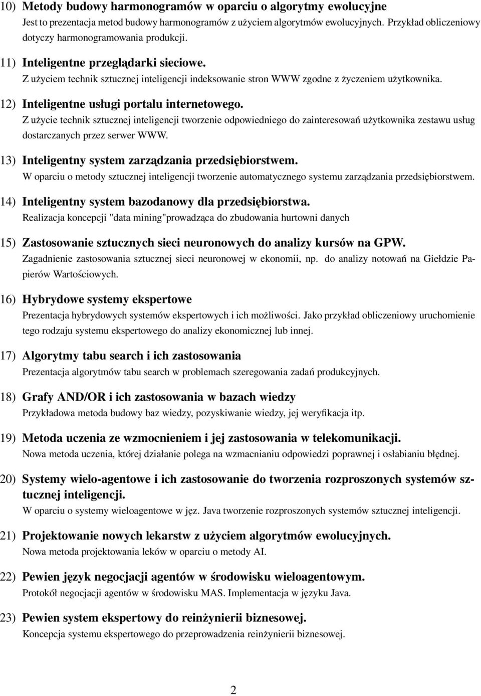 12) Inteligentne usługi portalu internetowego. Z użycie technik sztucznej inteligencji tworzenie odpowiedniego do zainteresowań użytkownika zestawu usług dostarczanych przez serwer WWW.