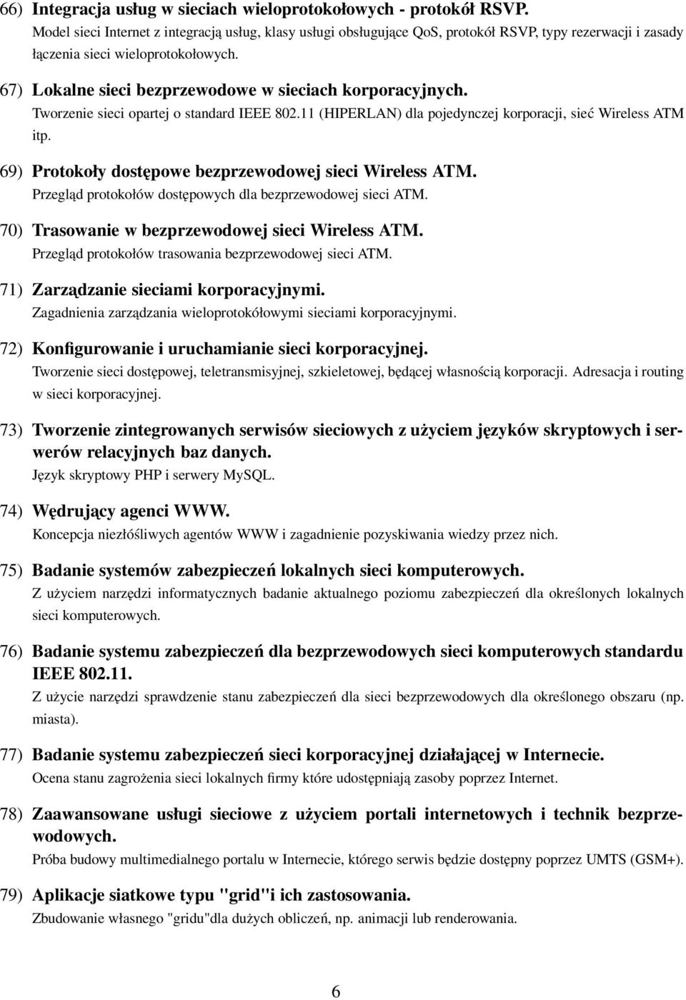 67) Lokalne sieci bezprzewodowe w sieciach korporacyjnych. Tworzenie sieci opartej o standard IEEE 802.11 (HIPERLAN) dla pojedynczej korporacji, sieć Wireless ATM itp.