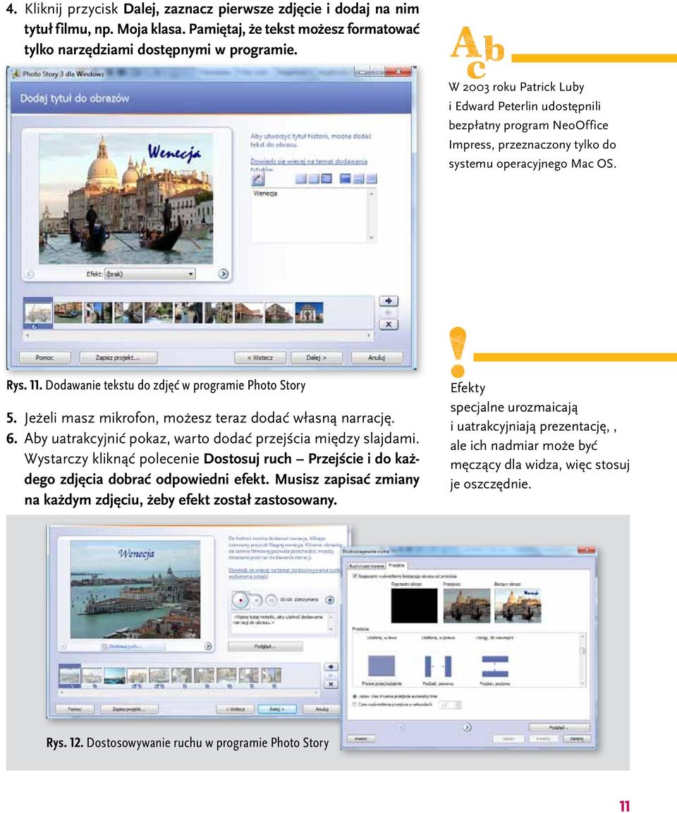 Dodawanie tekstu do zdjęć w programie Photo Story 5. Jeżeli masz mikrofon, możesz teraz dodać własną narrację. 6. Aby uatrakcyjnić pokaz, warto dodać przejścia między slajdami.