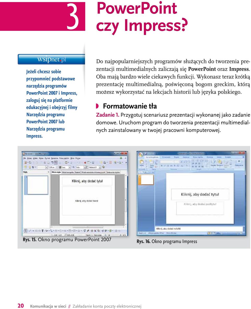 programu Impress. Do najpopularniejszych programów służących do tworzenia prezentacji multimedialnych zaliczają się PowerPoint oraz Impress. Oba mają bardzo wiele ciekawych funkcji.