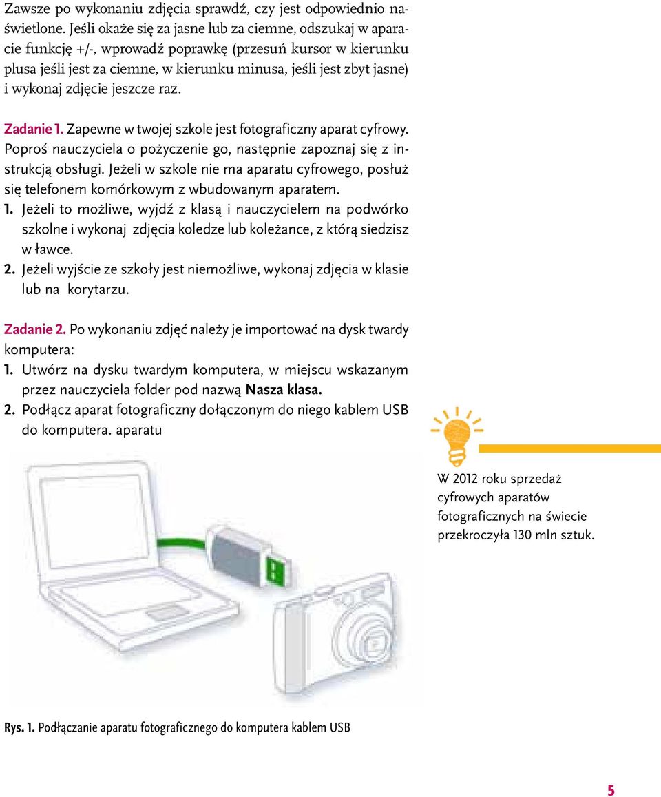 zdjęcie jeszcze raz. Zadanie 1. Zapewne w twojej szkole jest fotograficzny aparat cyfrowy. Poproś nauczyciela o pożyczenie go, następnie zapoznaj się z instrukcją obsługi.