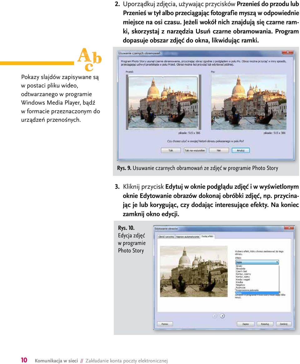 Pokazy slajdów zapisywane są w postaci pliku wideo, odtwarzanego w programie Windows Media Player, bądź w formacie przeznaczonym do urządzeń przenośnych. Rys. 9.