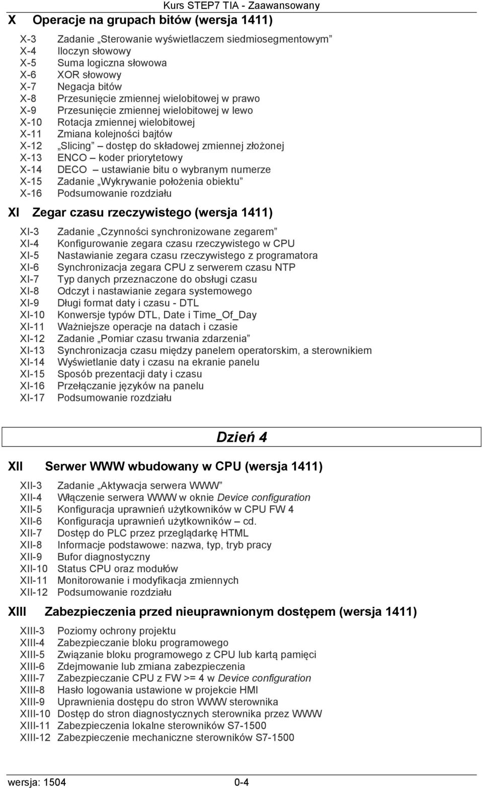 ENCO koder priorytetowy X-14 DECO ustawianie bitu o wybranym numerze X-15 Zadanie Wykrywanie położenia obiektu X-16 XI Zegar czasu rzeczywistego (wersja 1411) XI-3 XI-4 XI-5 XI-6 XI-7 XI-8 XI-9 XI-10