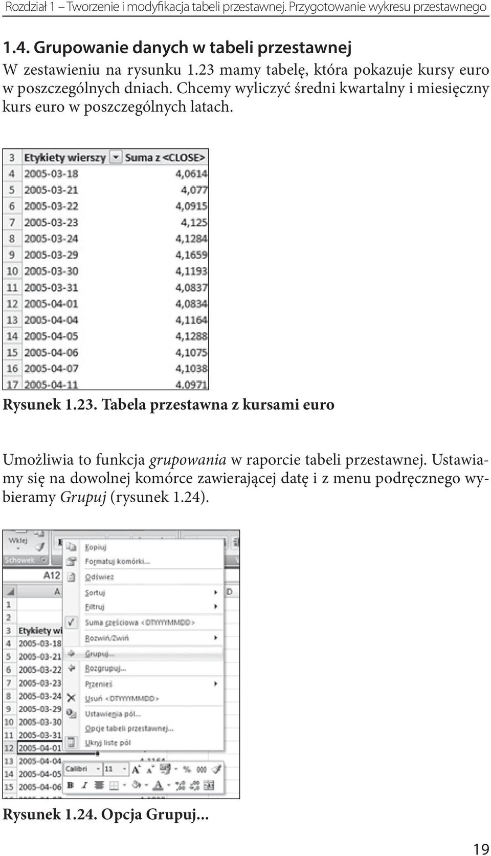 Chcemy wyliczyć średni kwartalny i miesięczny kurs euro w poszczególnych latach. Rysunek 1.23.