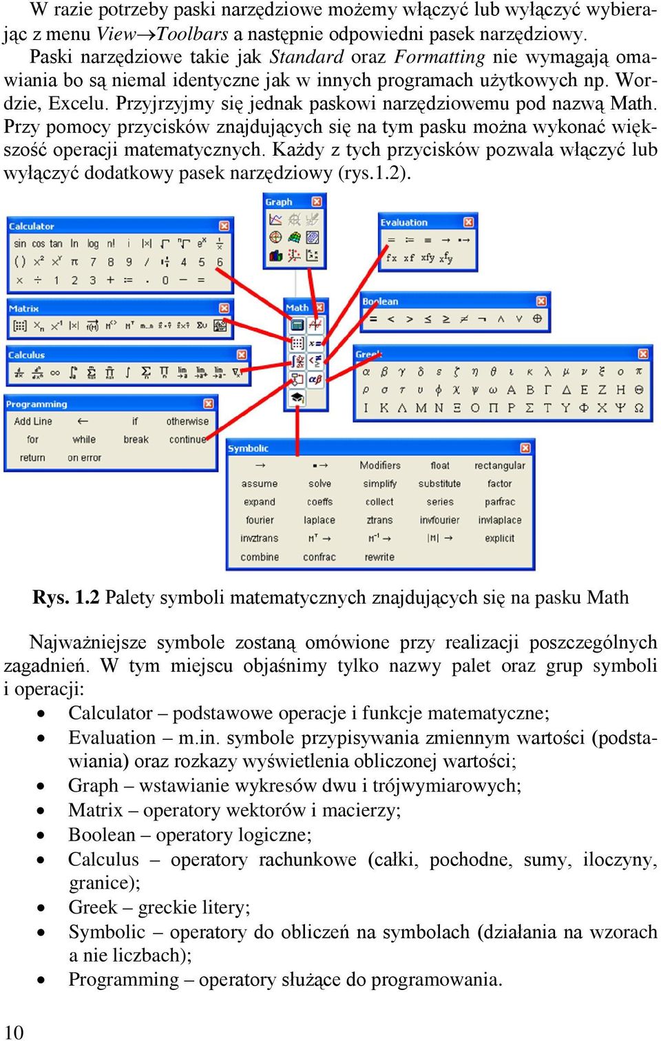 Przyjrzyjmy się jednak paskowi narzędziowemu pod nazwą Math. Przy pomocy przycisków znajdujących się na tym pasku można wykonać większość operacji matematycznych.