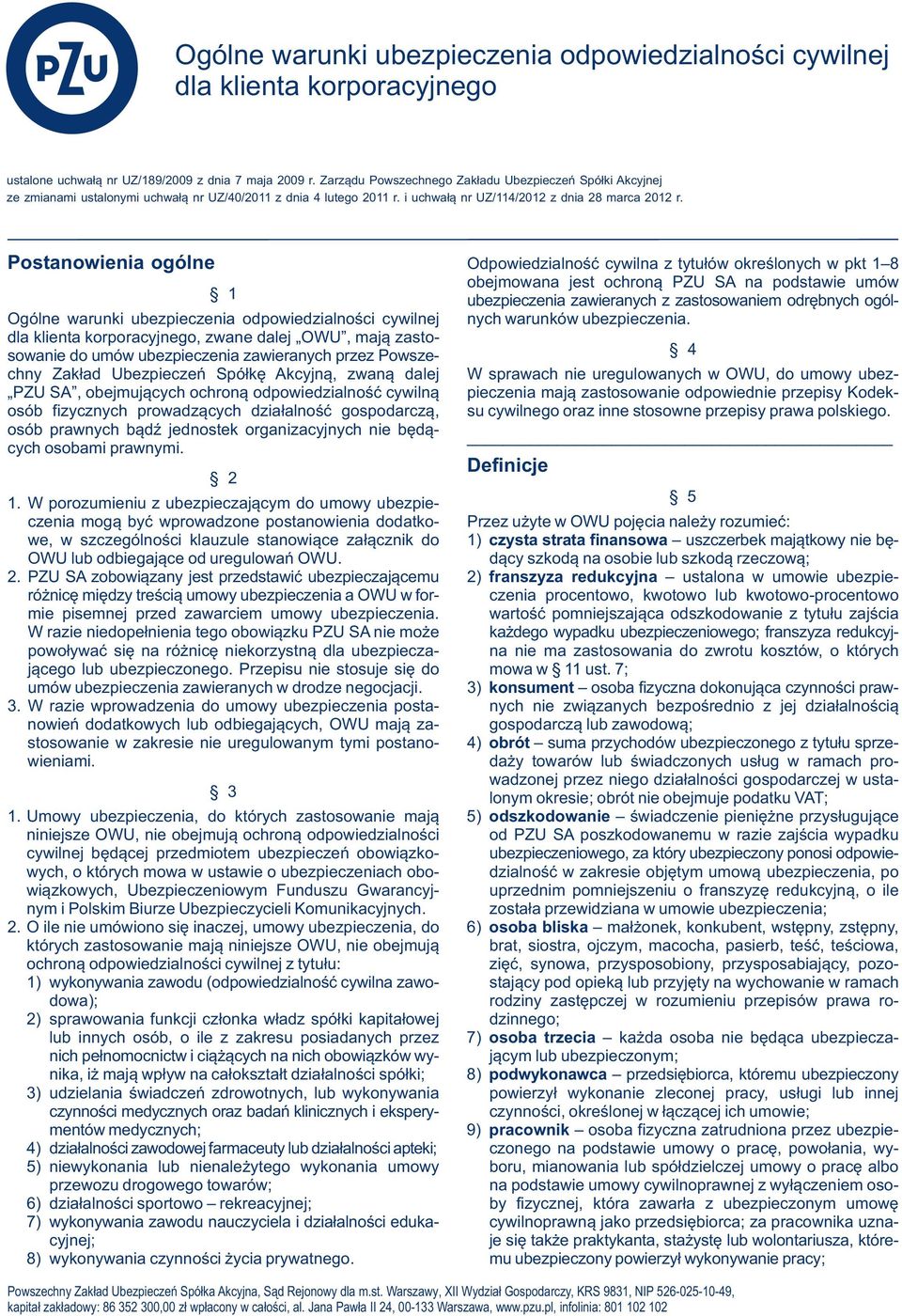 Postanowienia ogólne Odpowiedzialność cywilna z tytułów określonych w pkt 1 8 1 obejmowana jest ochroną PZU SA na podstawie umów ubezpieczenia zawieranych z zastosowaniem odrębnych ogól- Ogólne