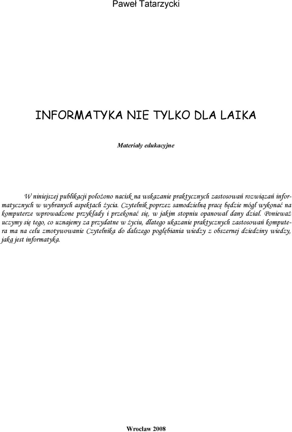 Czytelnik poprzez samodzielną pracę będzie mógł wykonać na komputerze wprowadzone przykłady i przekonać się, w jakim stopniu opanował dany dział.