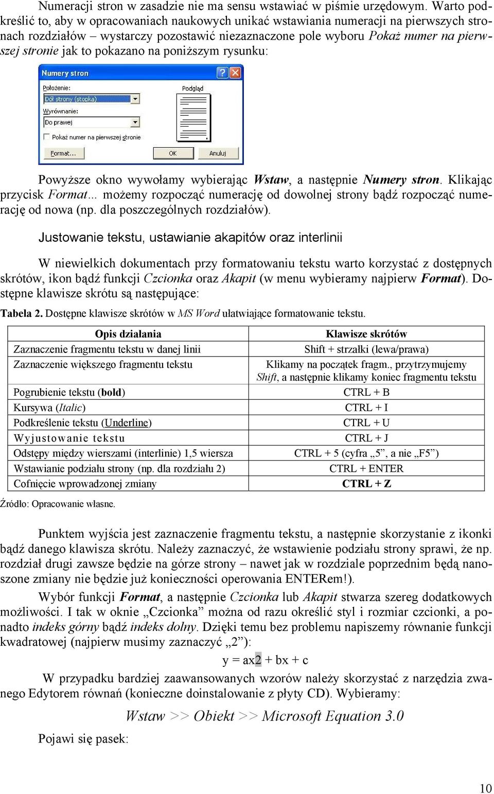 pokazano na poniższym rysunku: Powyższe okno wywołamy wybierając Wstaw, a następnie Numery stron.