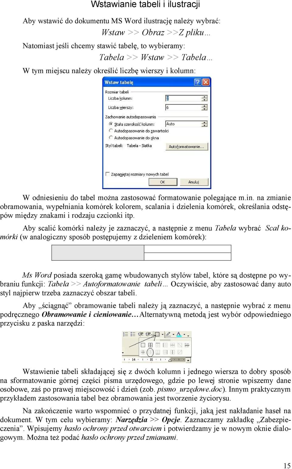 na zmianie obramowania, wypełniania komórek kolorem, scalania i dzielenia komórek, określania odstępów między znakami i rodzaju czcionki itp.