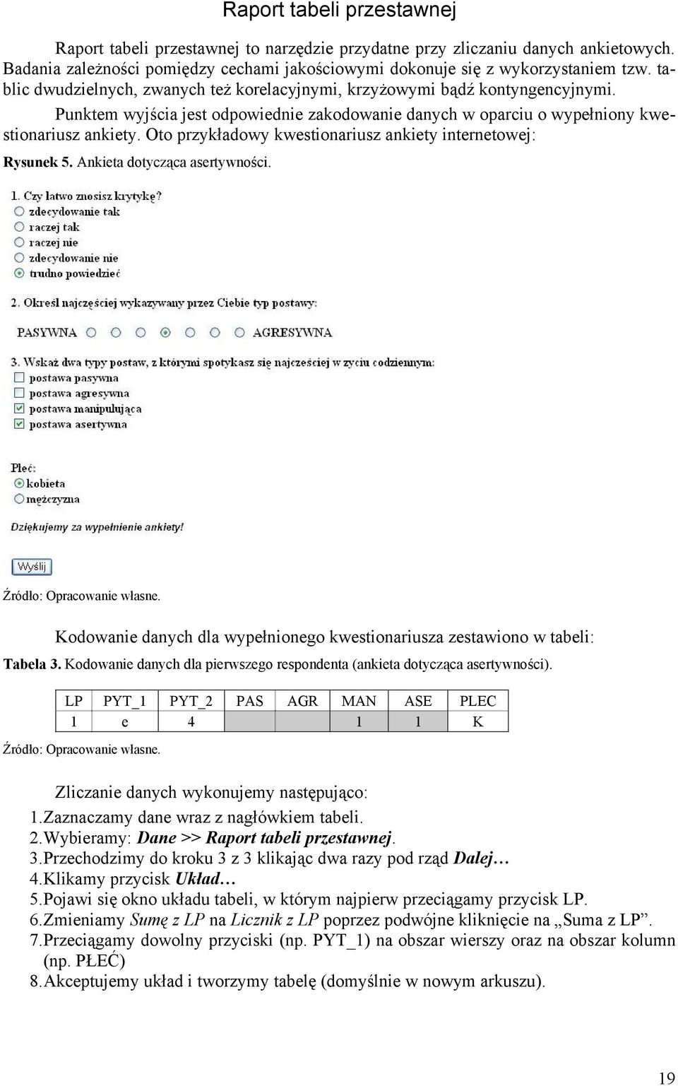 Oto przykładowy kwestionariusz ankiety internetowej: Rysunek 5. Ankieta dotycząca asertywności. Źródło: Opracowanie własne.