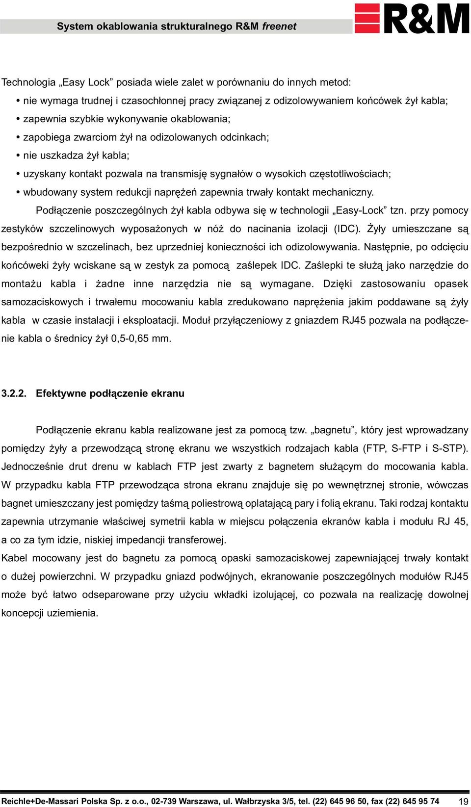 naprê eñ zapewnia trwa³y kontakt mechaniczny. Pod³¹czenie poszczególnych y³ kabla odbywa siê w technologii Easy-Lock tzn.