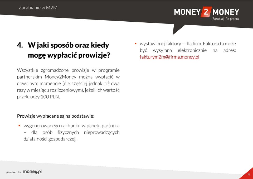 pl Wszystkie zgromadzone prowizje w programie partnerskim Money2Money można wypłacić w dowolnym momencie (nie częściej jednak