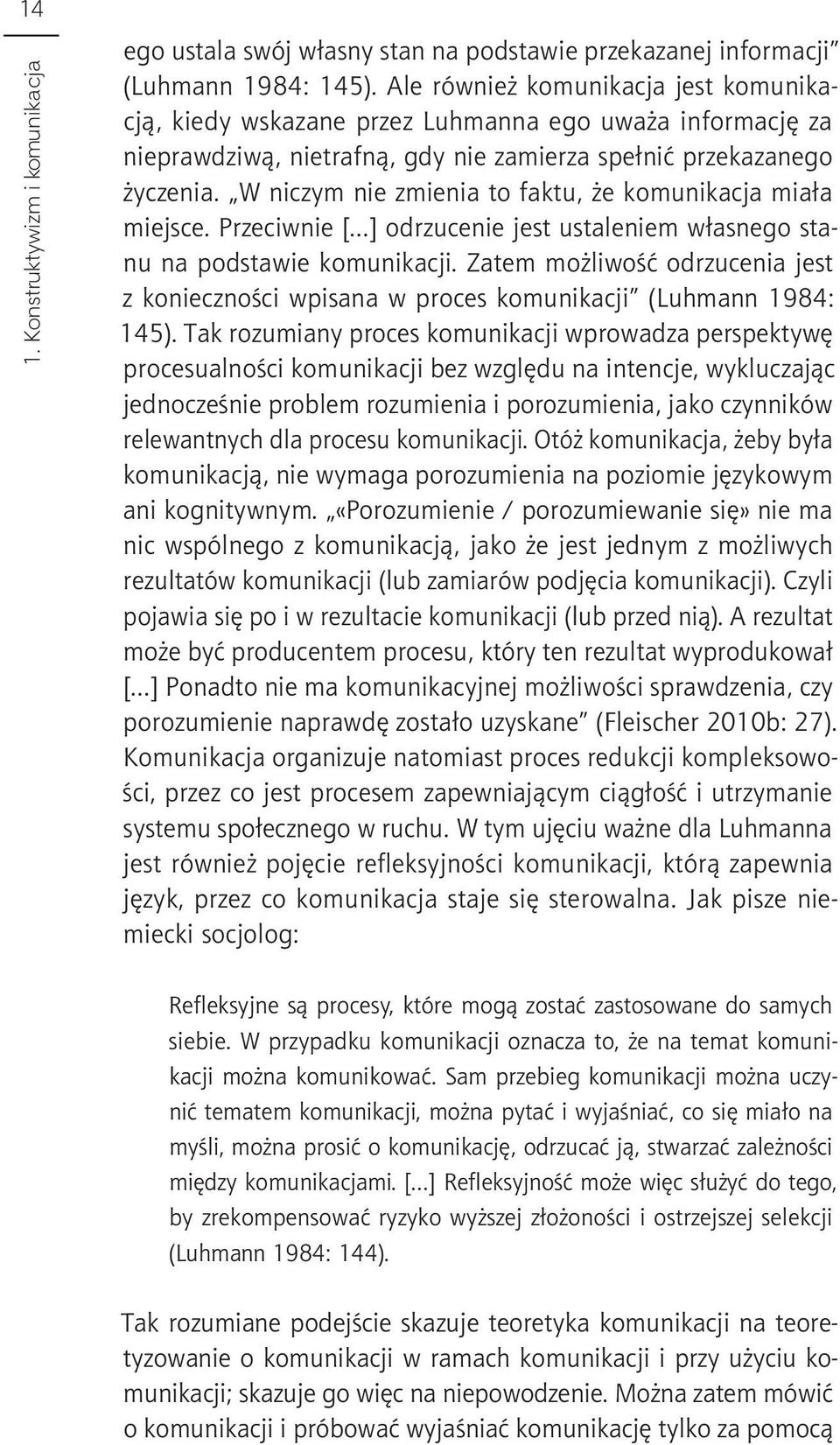 W niczym nie zmienia to faktu, że komunikacja miała miejsce. Przeciwnie [ ] odrzucenie jest ustaleniem własnego stanu na podstawie komunikacji.