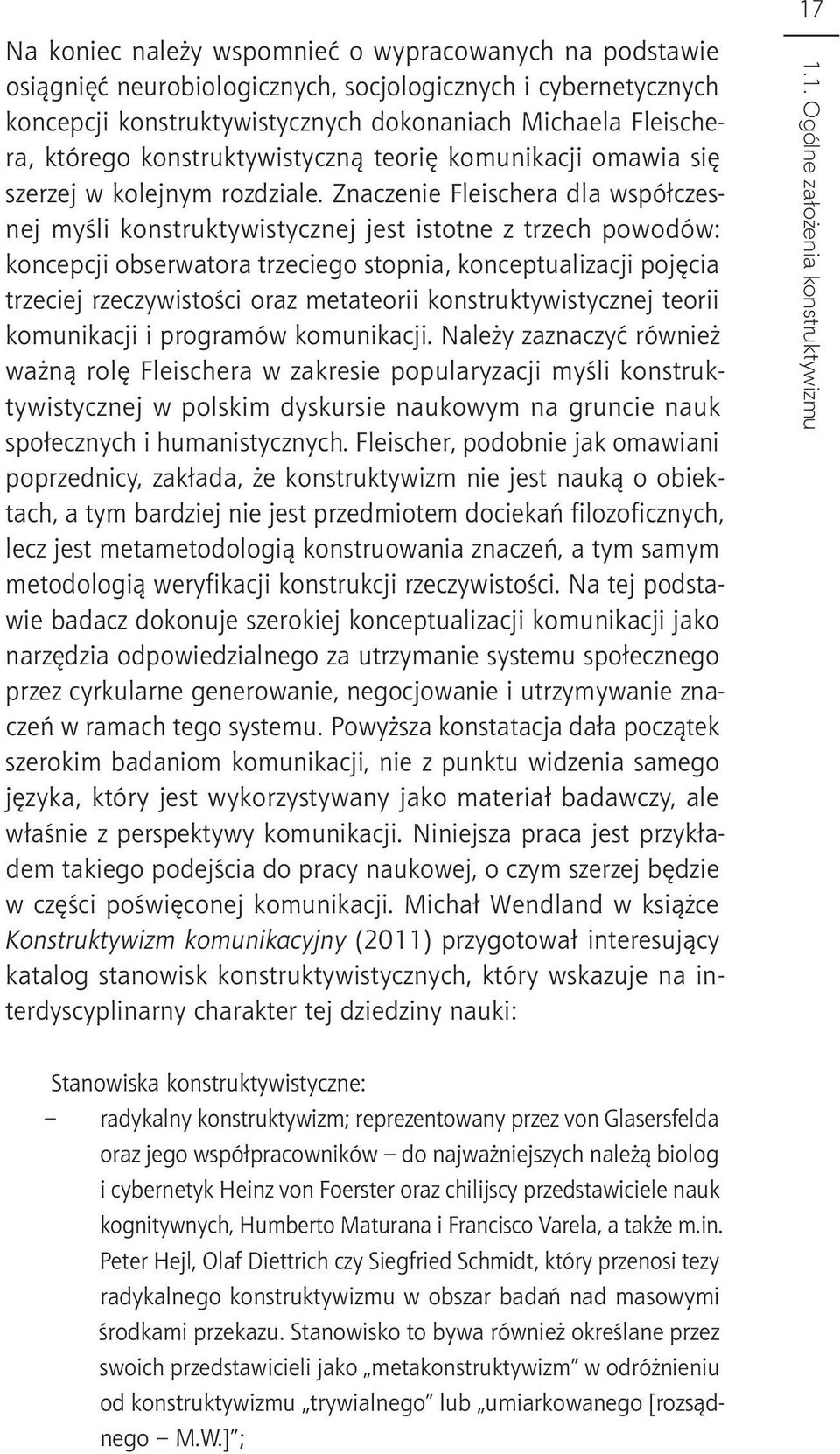 Znaczenie Fleischera dla współczesnej myśli konstruktywistycznej jest istotne z trzech powodów: koncepcji obserwatora trzeciego stopnia, konceptualizacji pojęcia trzeciej rzeczywistości oraz