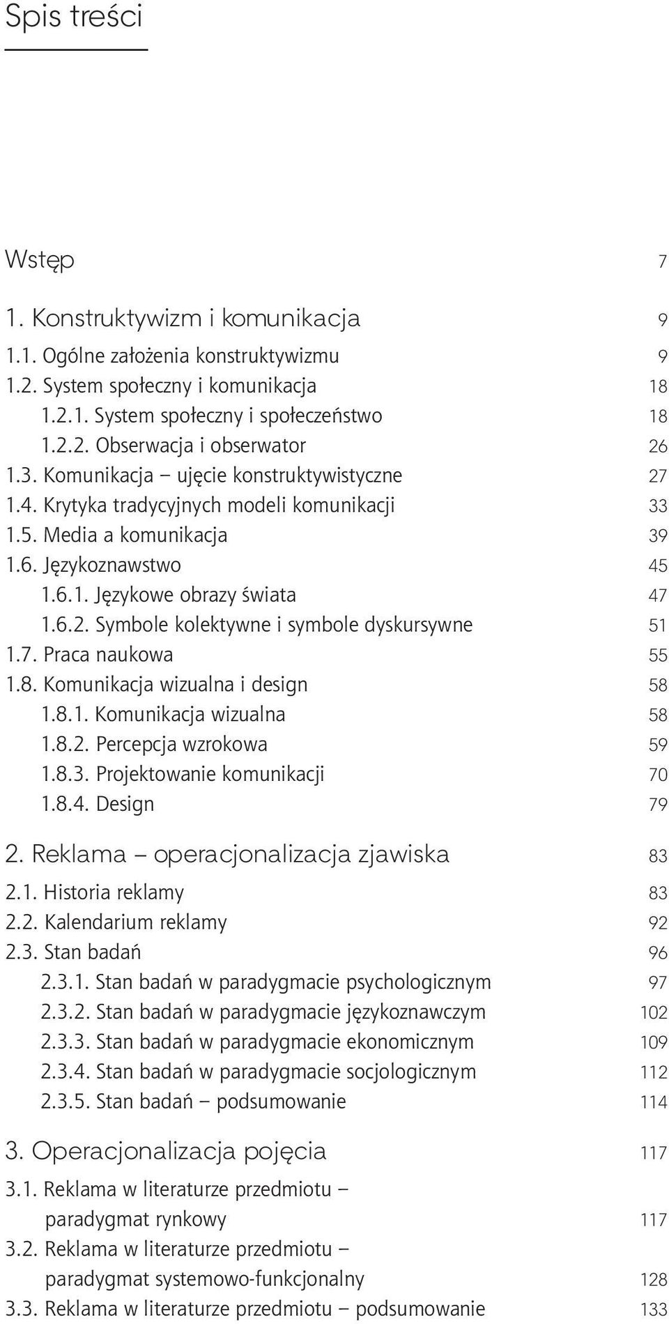 7. Praca naukowa 55 1.8. Komunikacja wizualna i design 58 1.8.1. Komunikacja wizualna 58 1.8.2. Percepcja wzrokowa 59 1.8.3. Projektowanie komunikacji 70 1.8.4. Design 79 2.