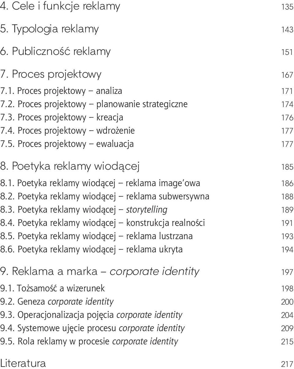 Poetyka reklamy wiodącej reklama subwersywna 188 8.3. Poetyka reklamy wiodącej storytelling 189 8.4. Poetyka reklamy wiodącej konstrukcja realności 191 8.5.