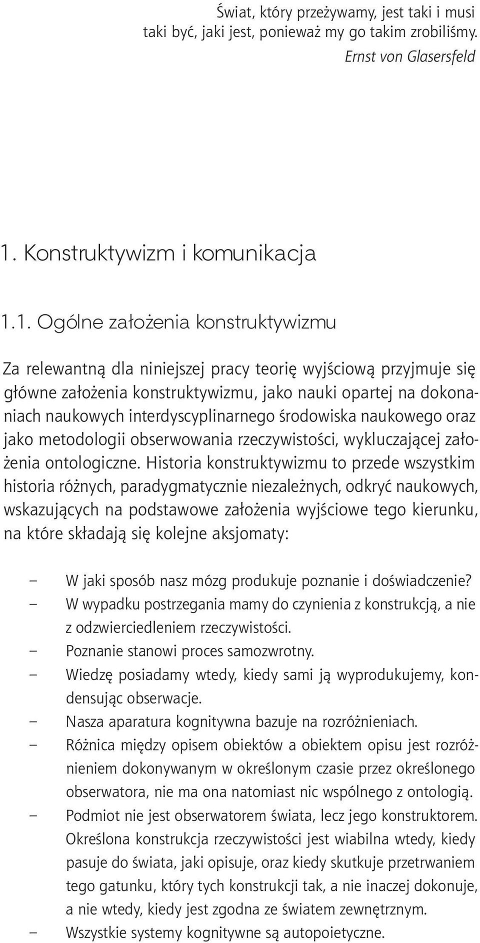 1. Ogólne założenia konstruktywizmu Za relewantną dla niniejszej pracy teorię wyjściową przyjmuje się główne założenia konstruktywizmu, jako nauki opartej na dokonaniach naukowych