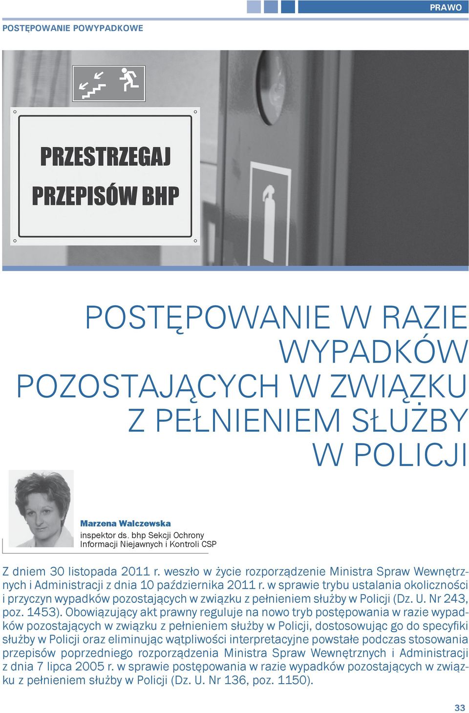 w sprawie trybu ustalania okoliczności i przyczyn wypadków pozostających w związku z pełnieniem służby w Policji (Dz. U. Nr 243, poz. 1453).