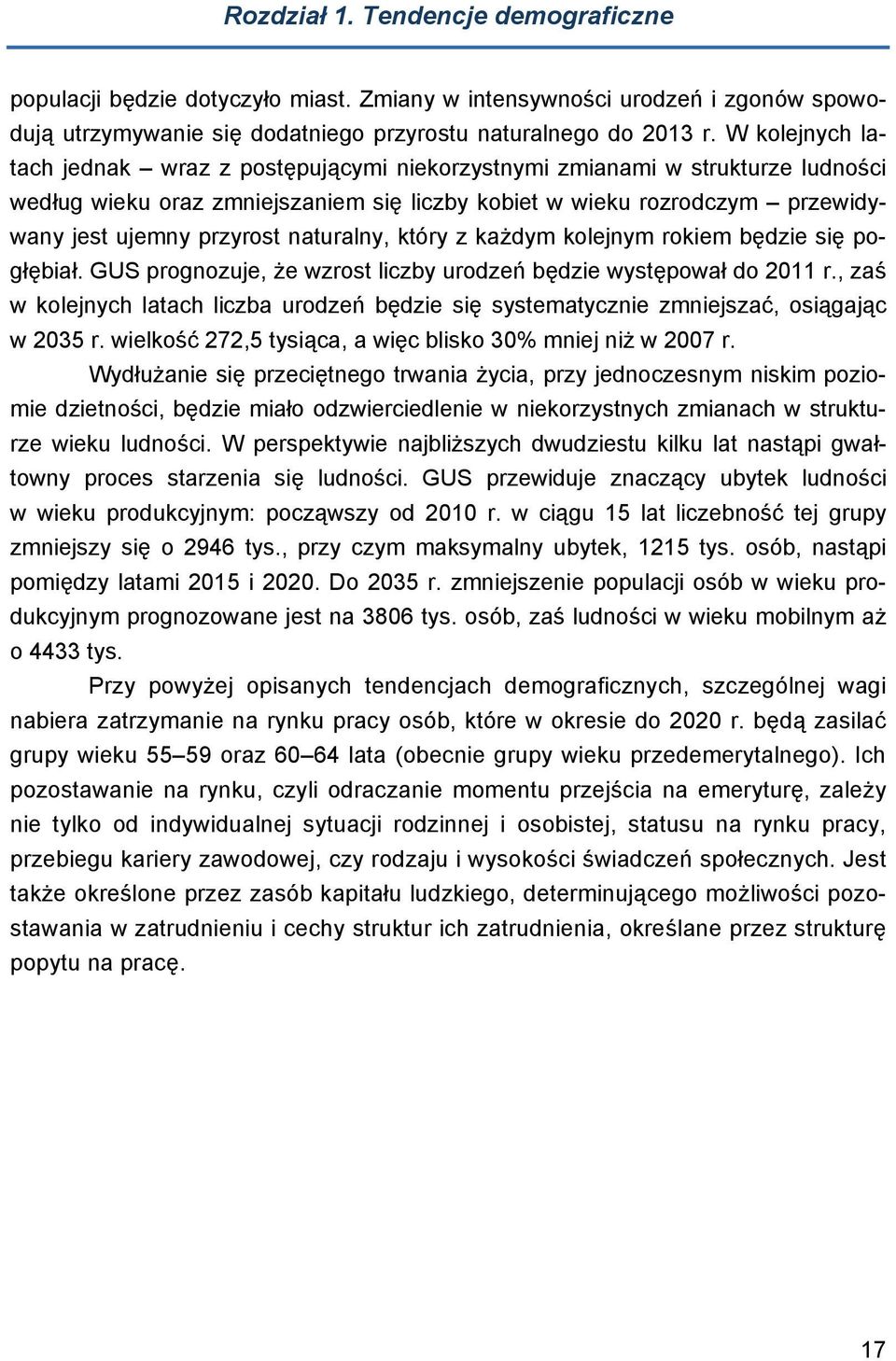 naturalny, który z każdym kolejnym rokiem będzie się pogłębiał. GUS prognozuje, że wzrost liczby urodzeń będzie występował do 2011 r.