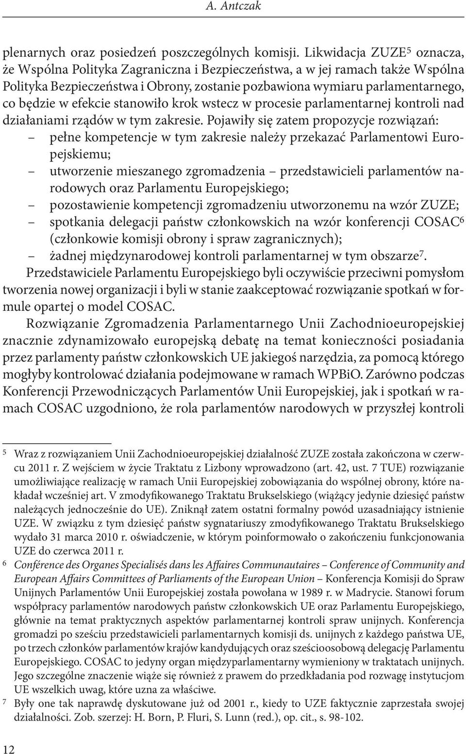 efekcie stanowiło krok wstecz w procesie parlamentarnej kontroli nad działaniami rządów w tym zakresie.