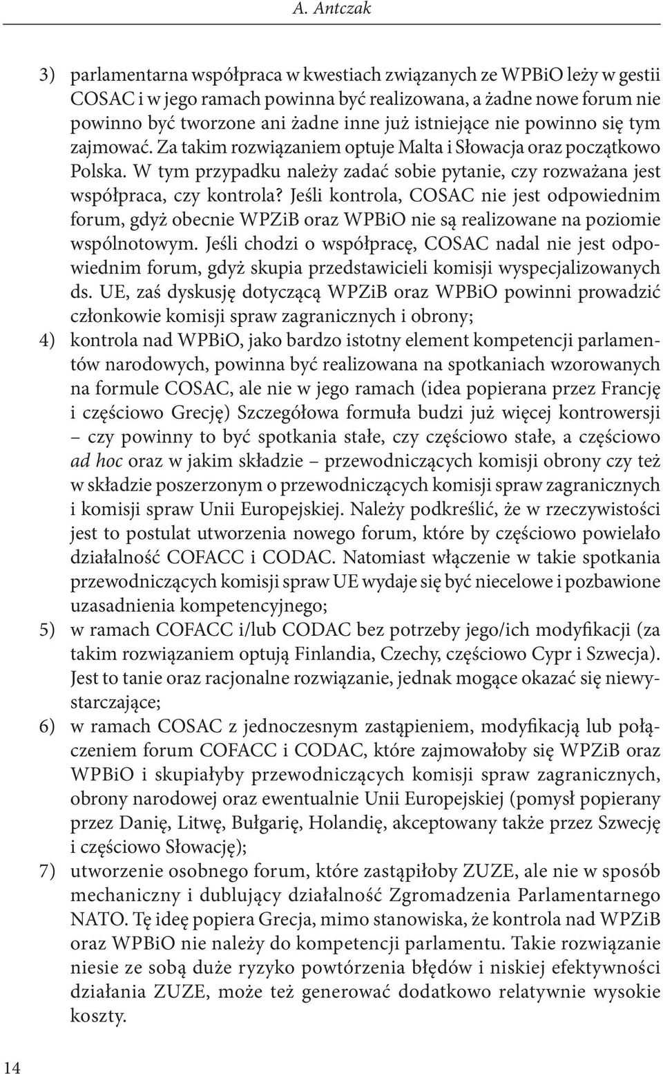 Jeśli kontrola, COSAC nie jest odpowiednim forum, gdyż obecnie WPZiB oraz WPBiO nie są realizowane na poziomie wspólnotowym.