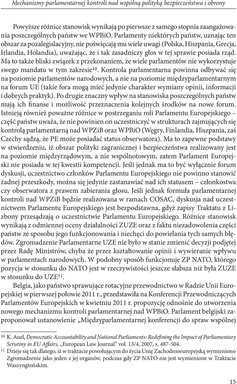 posiada rząd. Ma to także bliski związek z przekonaniem, że wiele parlamentów nie wykorzystuje swego mandatu w tym zakresie 10.