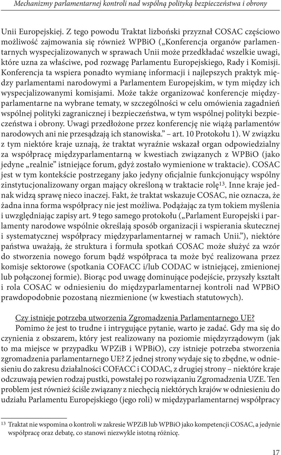 uwagi, które uzna za właściwe, pod rozwagę Parlamentu Europejskiego, Rady i Komisji.