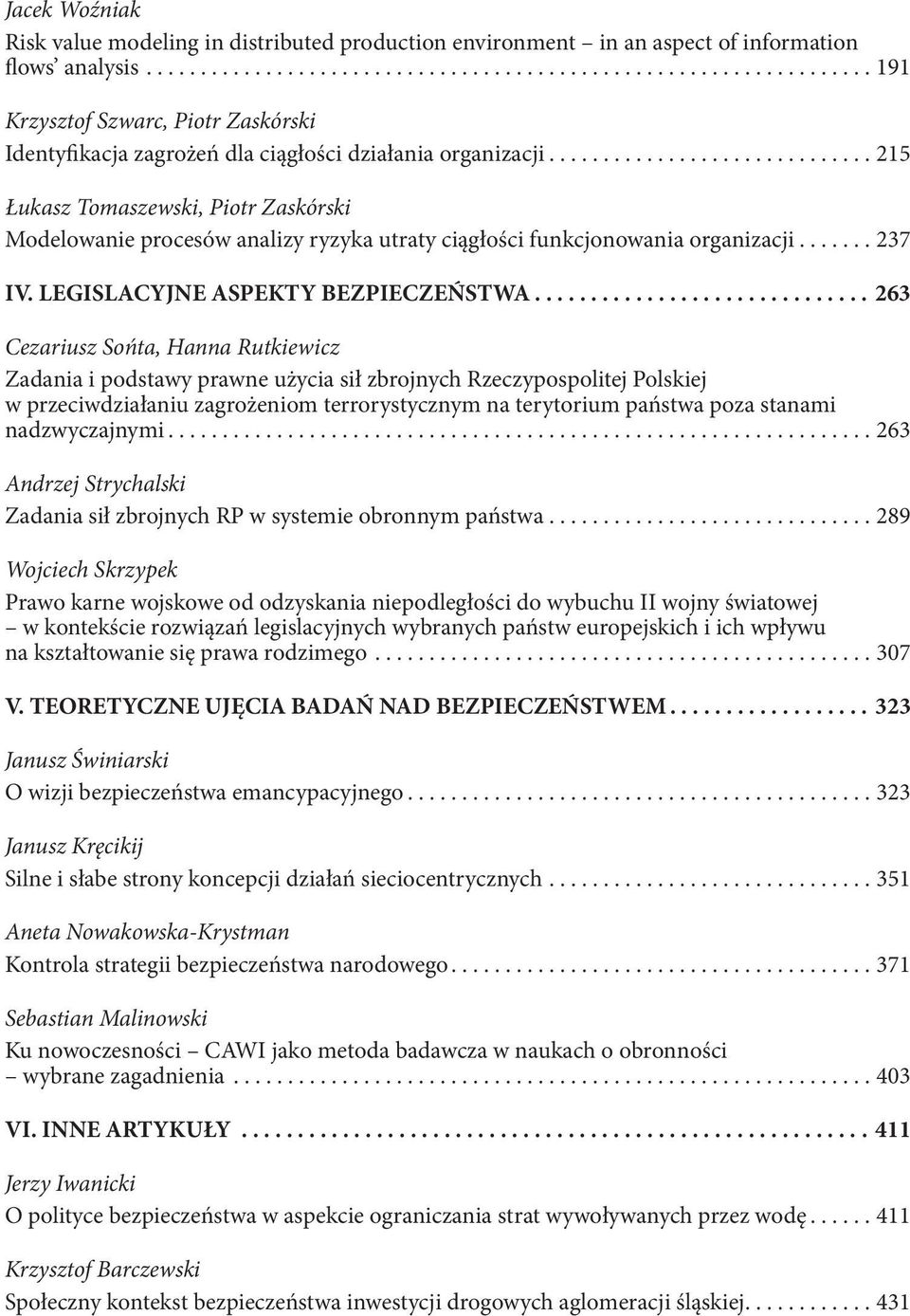 ............................. 215 Łukasz Tomaszewski, Piotr Zaskórski Modelowanie procesów analizy ryzyka utraty ciągłości funkcjonowania organizacji....... 237 IV.