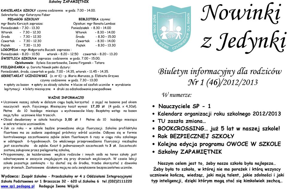 30 Wtorek - 8.30 14.00 Środa - 7.30 12.30 Środa - 8.30 15.00 Czwartek - 7.30 12.30 Czwartek - 8.30 14.00 Piątek - 7.30 11.30 Piątek - 8.30 13.