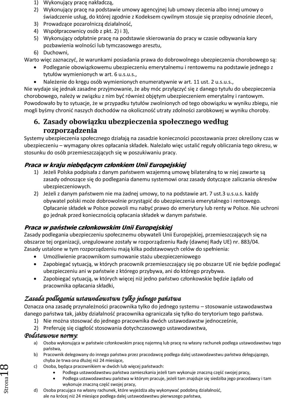 2) i 3), 5) Wykonujący odpłatnie pracę na podstawie skierowania do pracy w czasie odbywania kary pozbawienia wolności lub tymczasowego aresztu, 6) Duchowni, Warto więc zaznaczyd, że warunkami