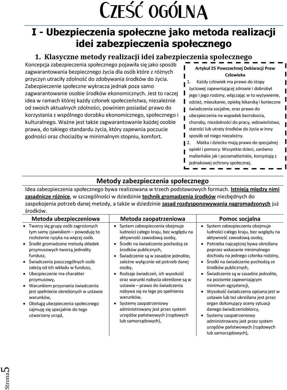 zdolnośd do zdobywania środków do życia. Zabezpieczenie społeczne wykracza jednak poza samo zagwarantowanie osobie środków ekonomicznych.