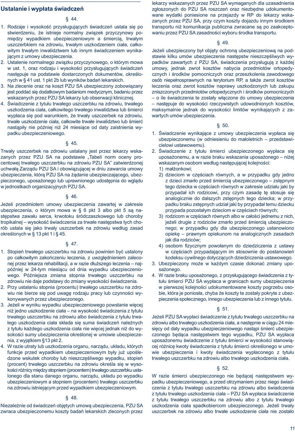 Rodzaje i wysokość przysługujących świadczeń ustala się po transportu niż komunikacja publiczna zwracane są po zaakceptostwierdzeniu, że istnieje normalny związek przyczynowy po- waniu przez PZU SA