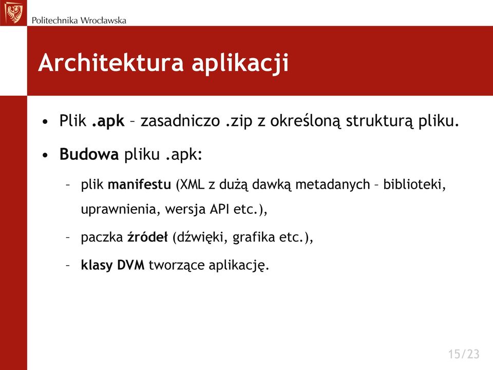 apk: plik manifestu (XML z dużą dawką metadanych biblioteki,
