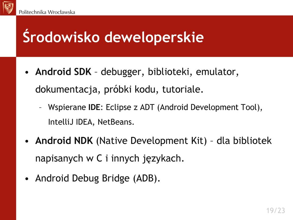 Wspierane IDE: Eclipse z ADT (Android Development Tool), IntelliJ IDEA,