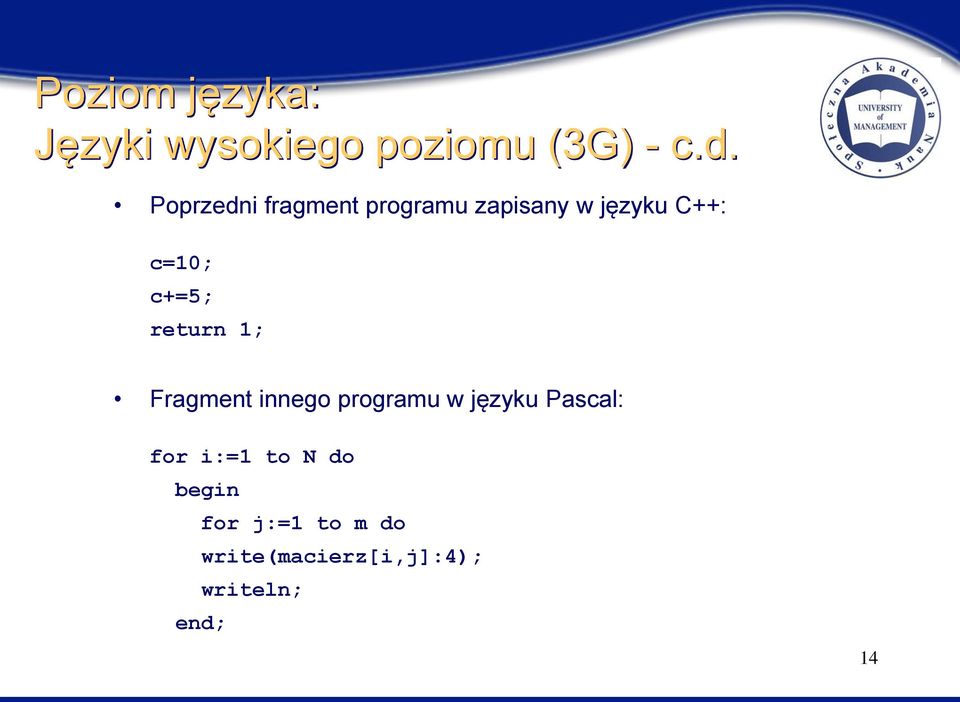 c+=5; return 1; Fragment innego programu w języku Pascal: for