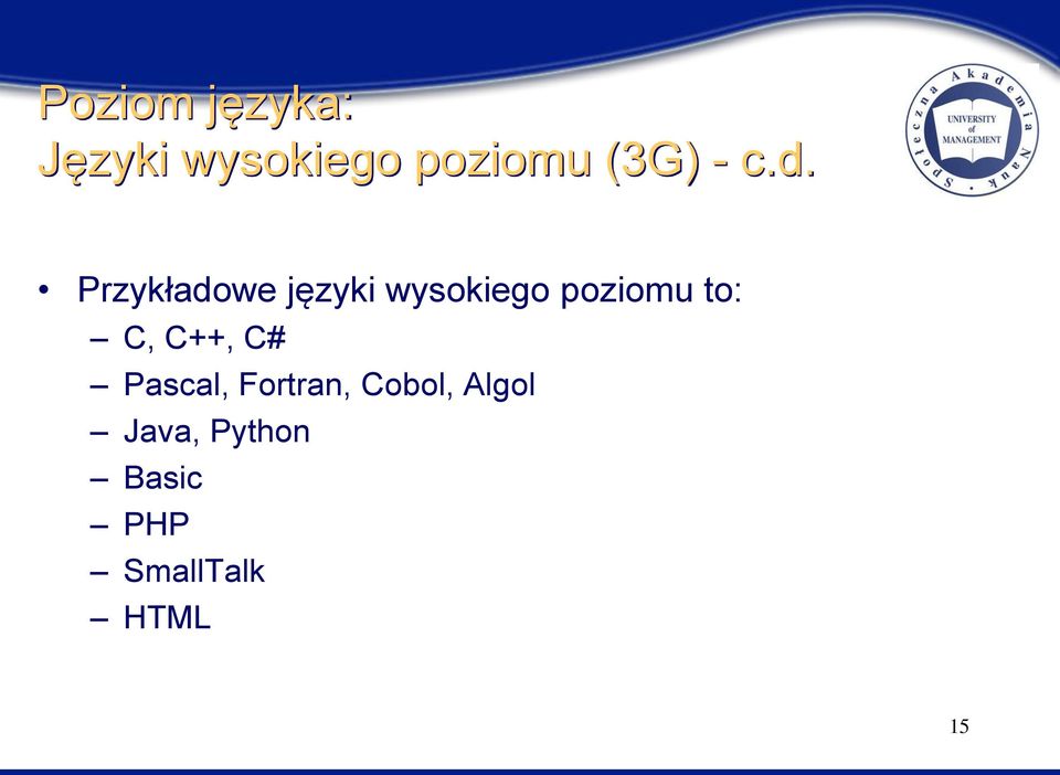 Przykładowe języki wysokiego poziomu to: C,