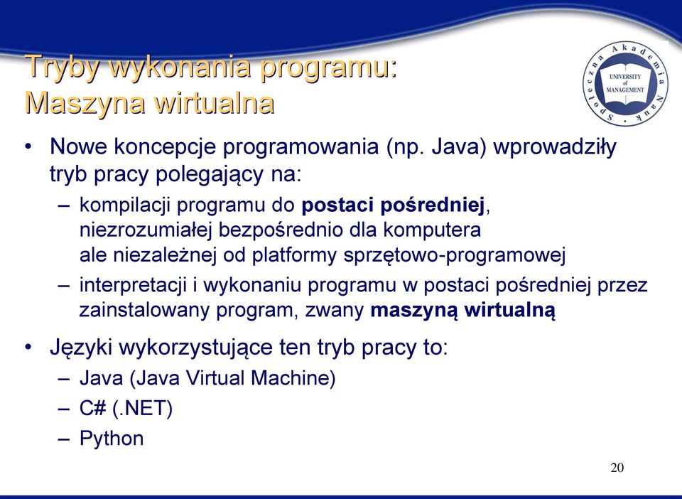 bezpośrednio dla komputera ale niezależnej od platformy sprzętowo-programowej interpretacji i wykonaniu programu