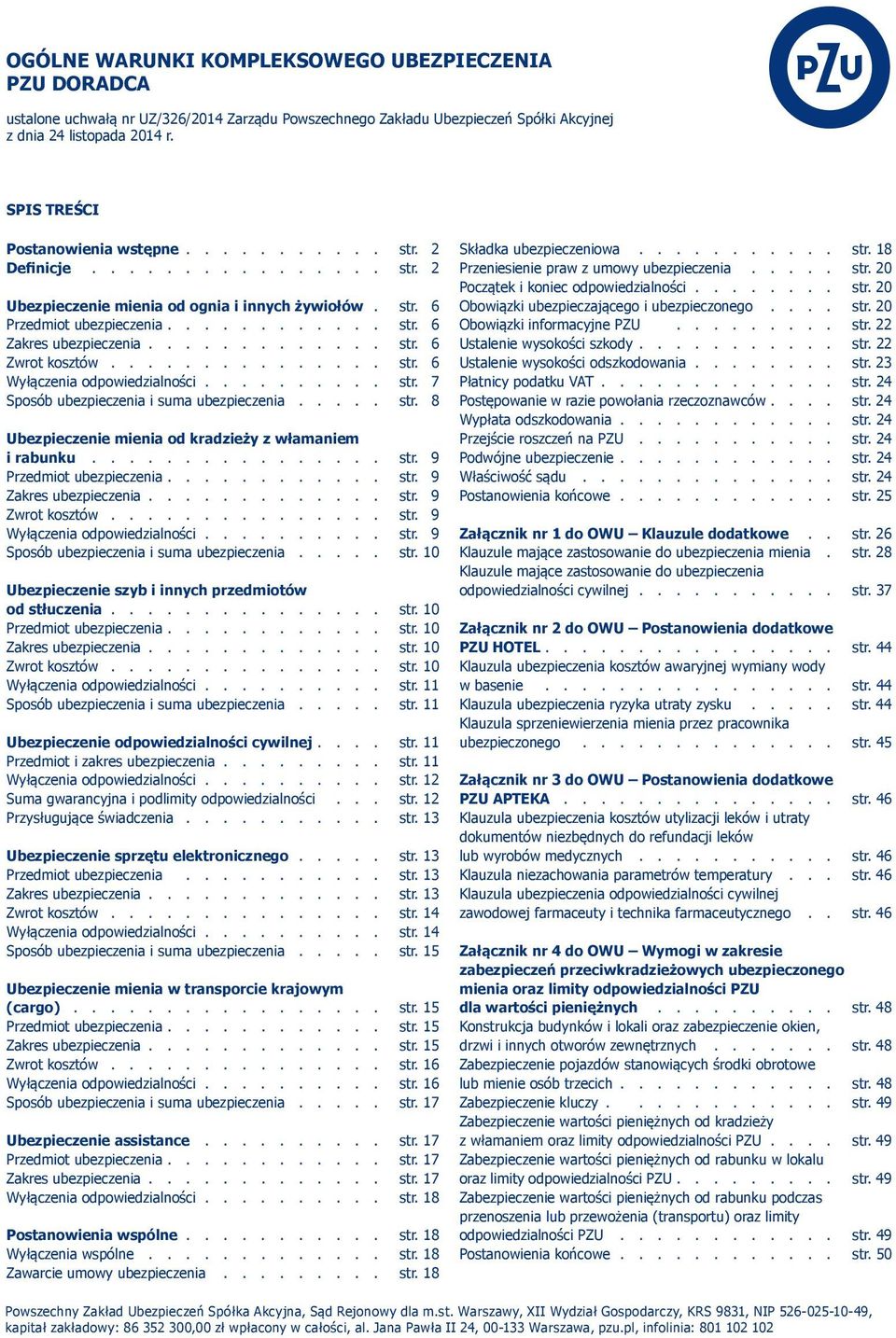 ............ str. 6 Zwrot kosztów............... str. 6 Wyłączenia odpowiedzialności.......... str. 7 Sposób ubezpieczenia i suma ubezpieczenia..... str. 8 Ubezpieczenie mienia od kradzieży z włamaniem i rabunku.