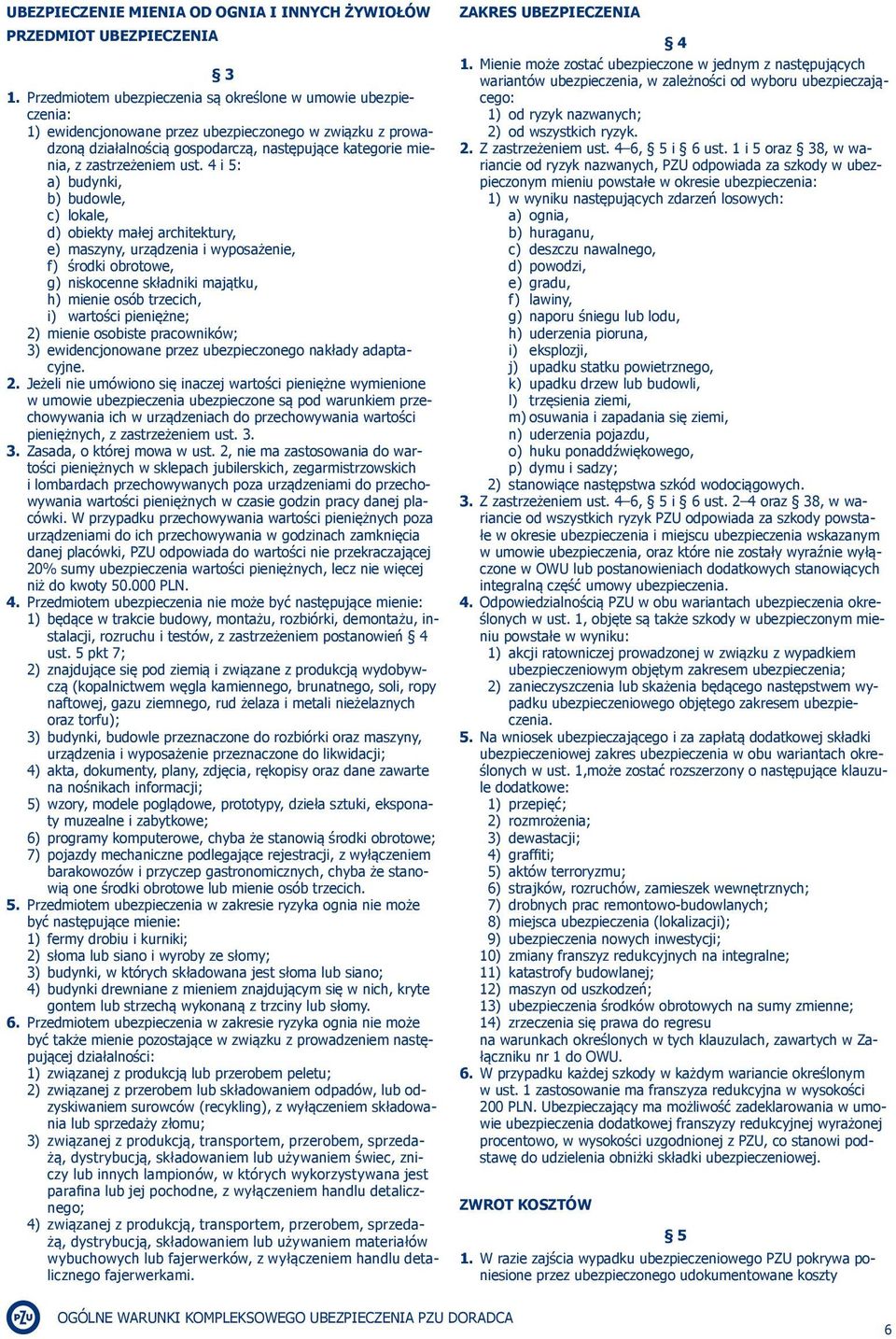 ust. 4 i 5: a) budynki, b) budowle, c) lokale, d) obiekty małej architektury, e) maszyny, urządzenia i wyposażenie, f) środki obrotowe, g) niskocenne składniki majątku, h) mienie osób trzecich, i)