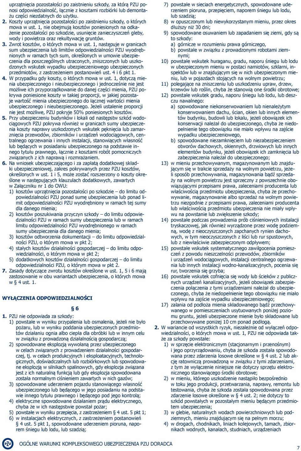 1, nie obejmują kosztów poniesionych na odkażenie pozostałości po szkodzie, usunięcie zanieczyszczeń gleby, wody i powietrza oraz rekultywację gruntów. 3. Zwrot kosztów, o których mowa w ust.