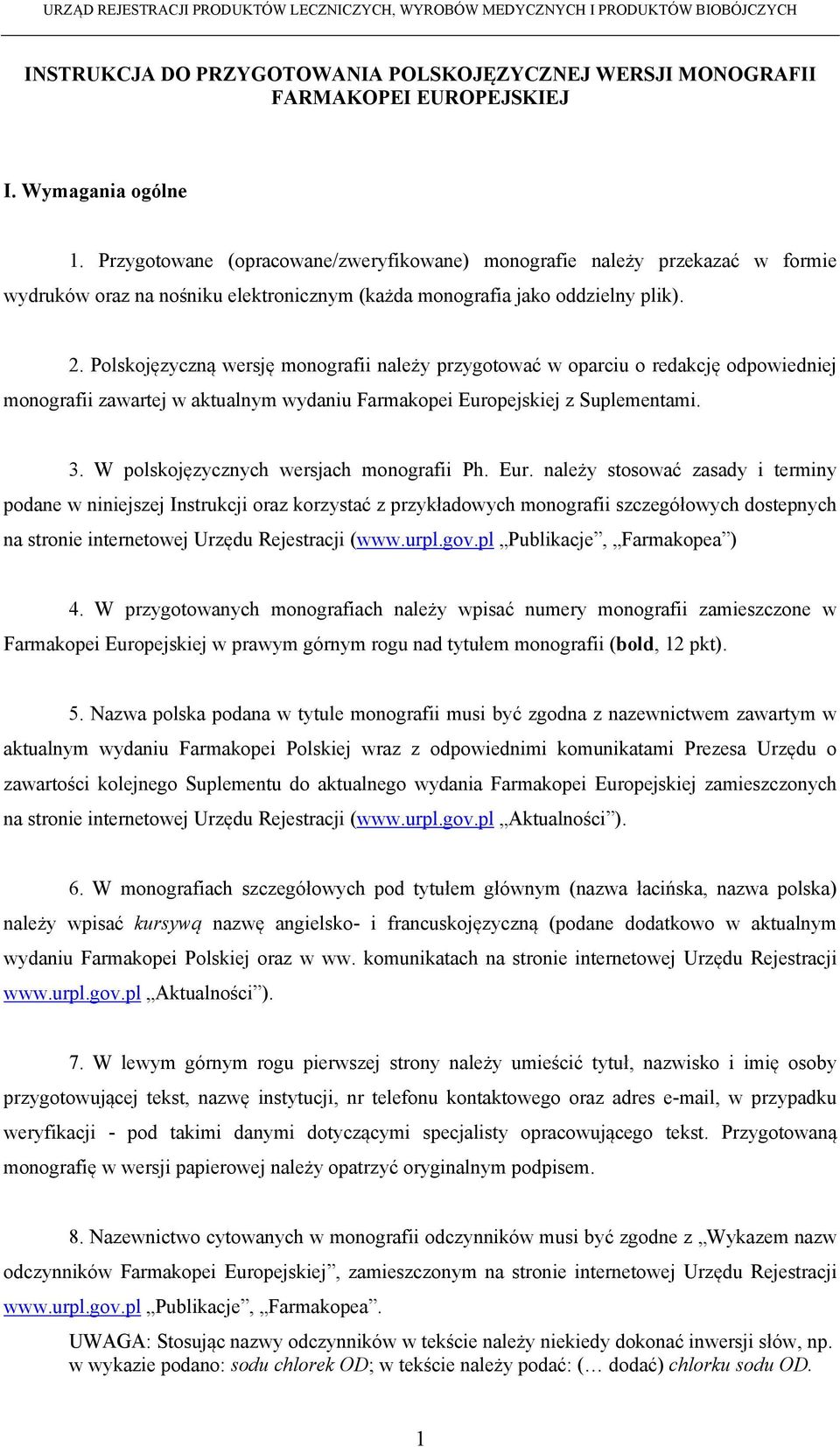 Polskojęzyczną wersję monografii należy przygotować w oparciu o redakcję odpowiedniej monografii zawartej w aktualnym wydaniu Farmakopei Europejskiej z Suplementami. 3.