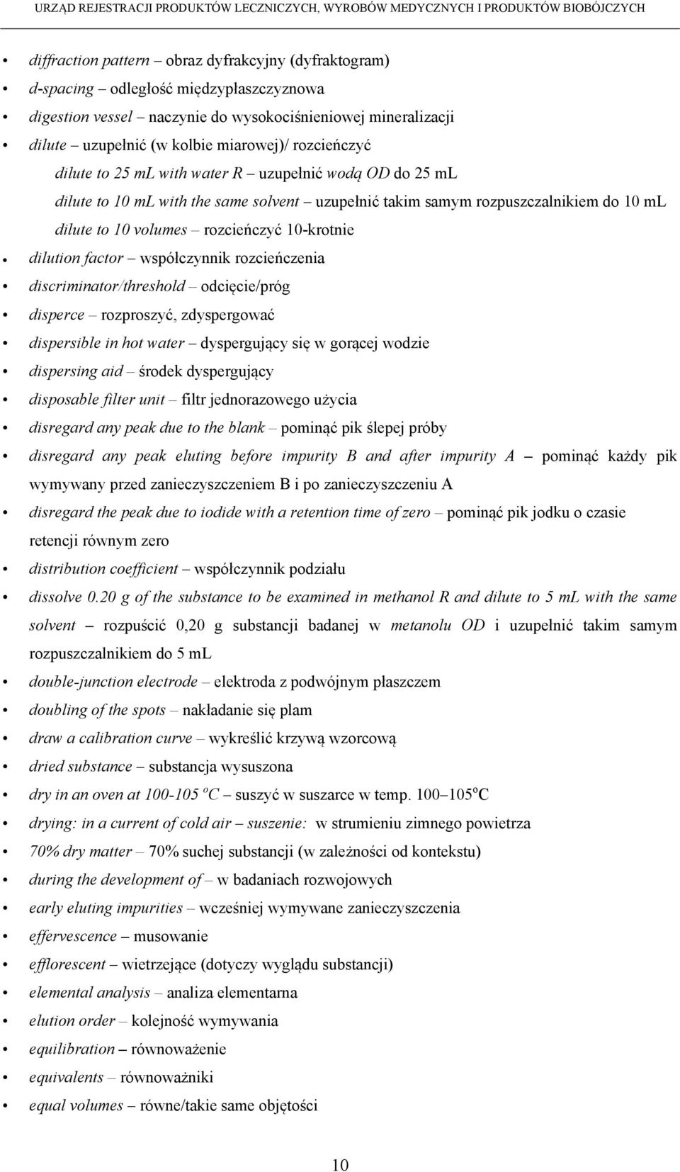 dilution factor współczynnik rozcieńczenia discriminator/threshold odcięcie/próg disperce rozproszyć, zdyspergować dispersible in hot water dyspergujący się w gorącej wodzie dispersing aid środek