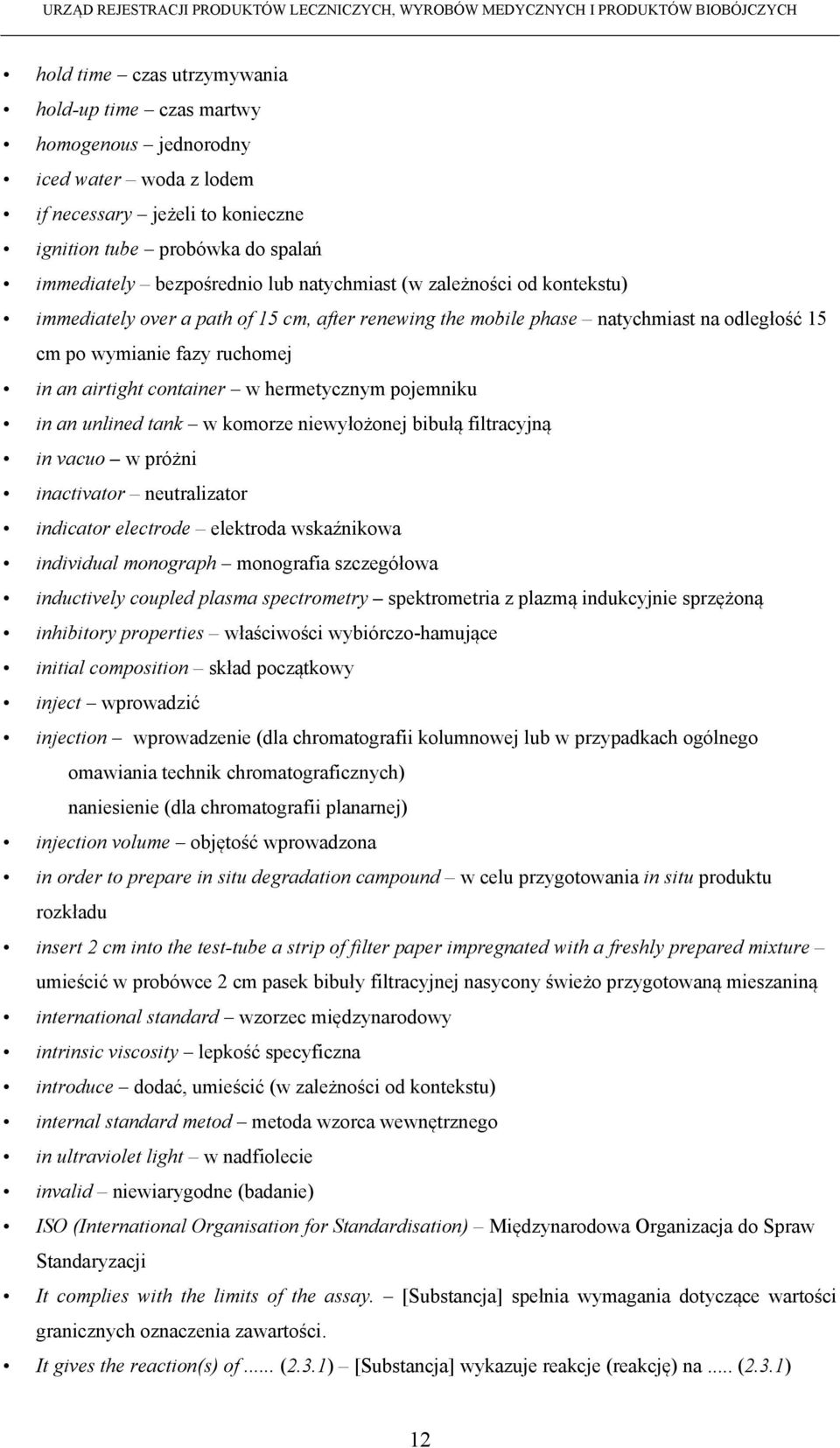 hermetycznym pojemniku in an unlined tank w komorze niewyłożonej bibułą filtracyjną in vacuo w próżni inactivator neutralizator indicator electrode elektroda wskaźnikowa individual monograph