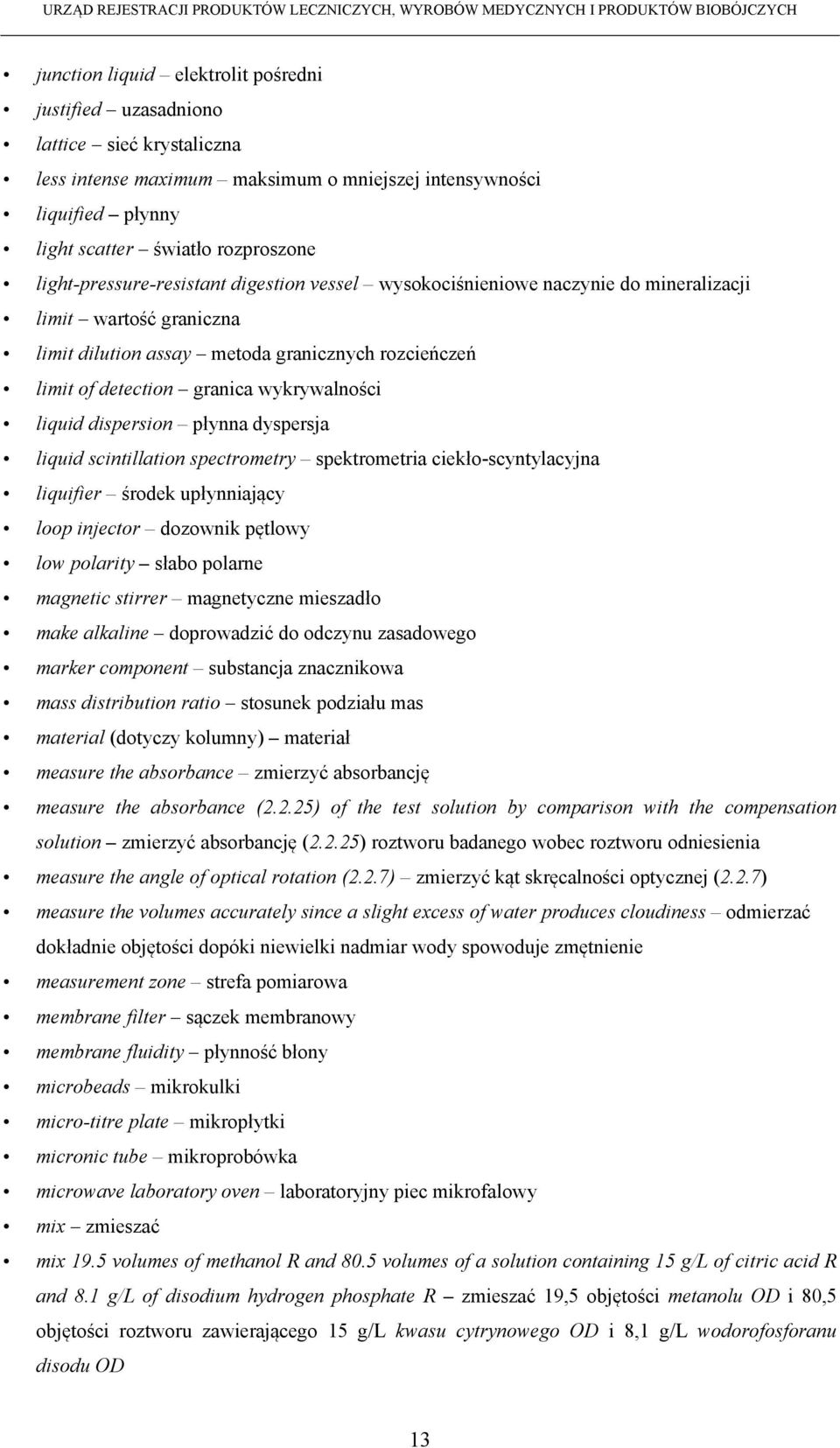 wykrywalności liquid dispersion płynna dyspersja liquid scintillation spectrometry spektrometria ciekło-scyntylacyjna liquifier środek upłynniający loop injector dozownik pętlowy low polarity słabo