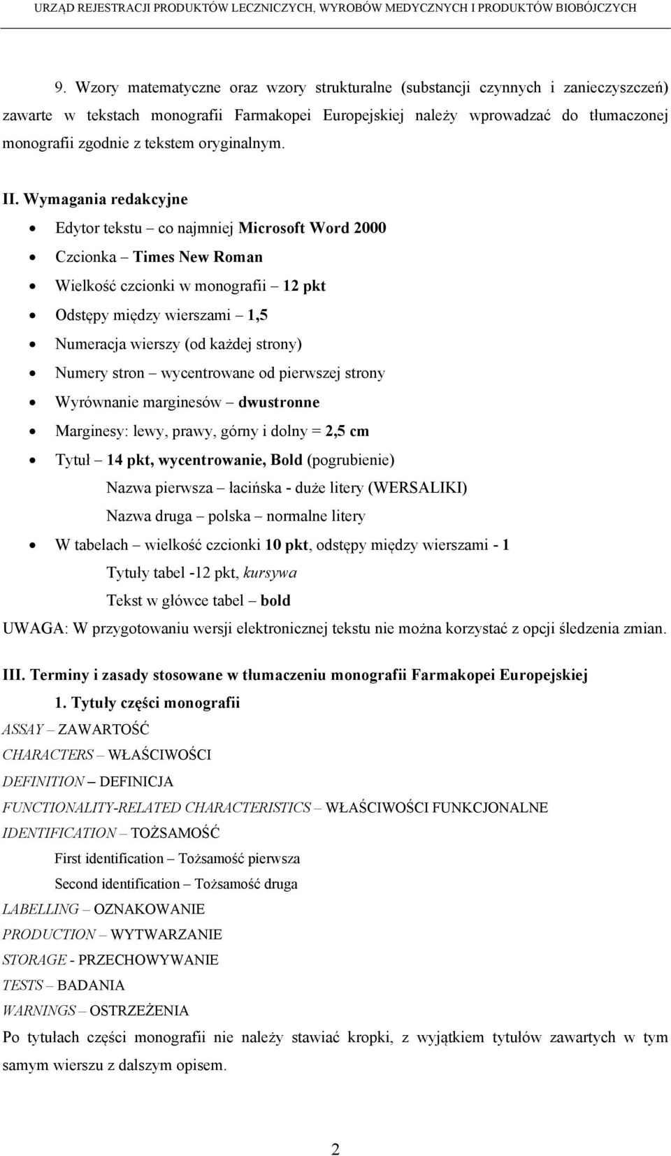 Wymagania redakcyjne Edytor tekstu co najmniej Microsoft Word 2000 Czcionka Times New Roman Wielkość czcionki w monografii 12 pkt Odstępy między wierszami 1,5 Numeracja wierszy (od każdej strony)