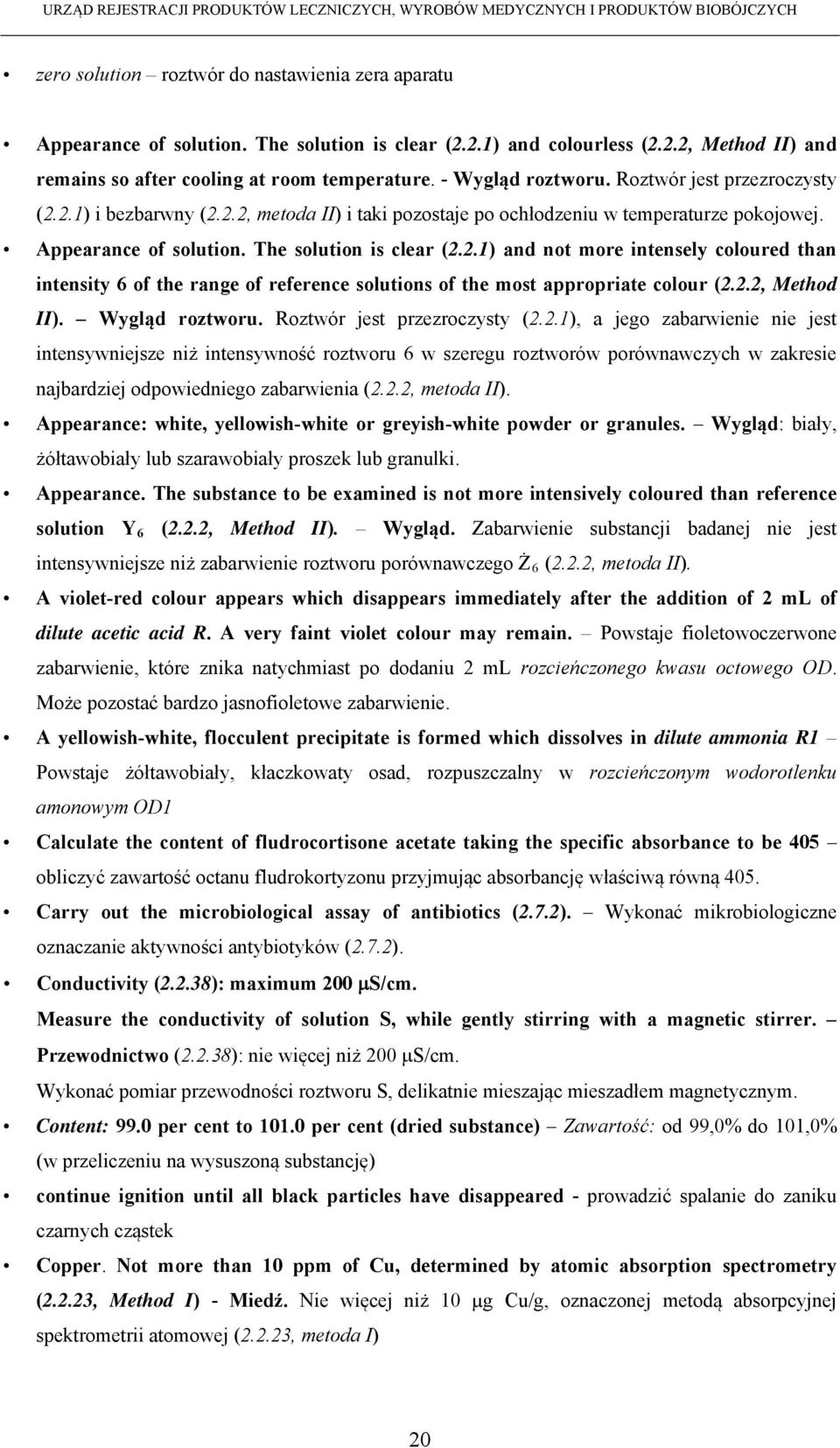 2.2, Method II). Wygląd roztworu. Roztwór jest przezroczysty (2.2.1), a jego zabarwienie nie jest intensywniejsze niż intensywność roztworu 6 w szeregu roztworów porównawczych w zakresie najbardziej odpowiedniego zabarwienia (2.