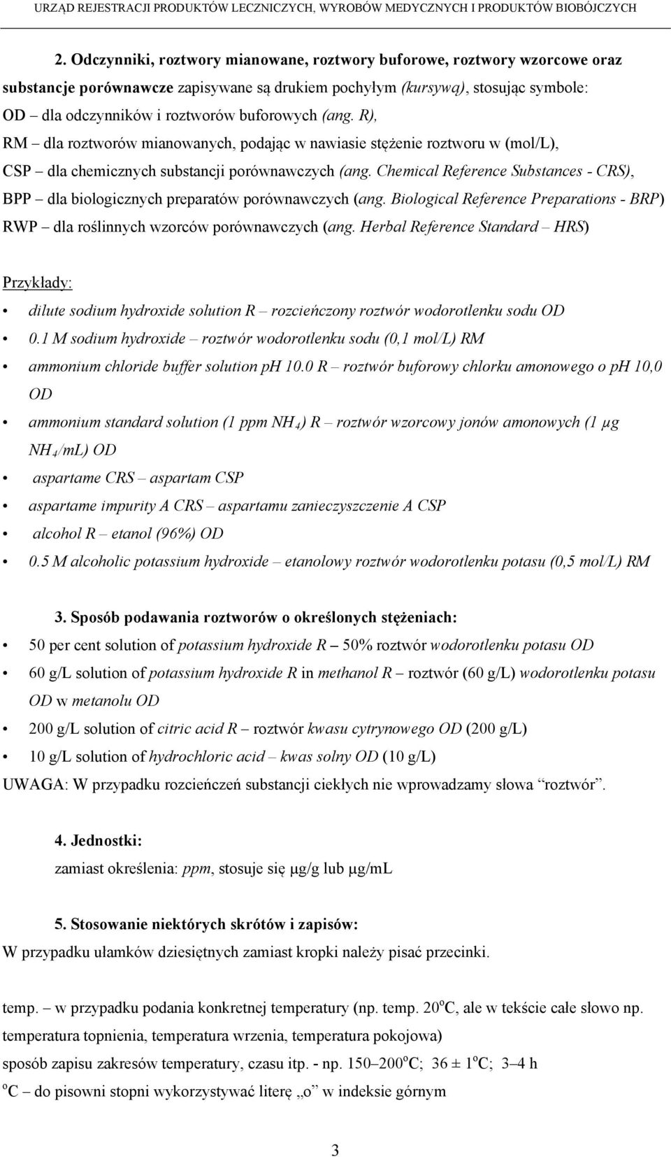 Chemical Reference Substances - CRS), BPP dla biologicznych preparatów porównawczych (ang. Biological Reference Preparations - BRP) RWP dla roślinnych wzorców porównawczych (ang.