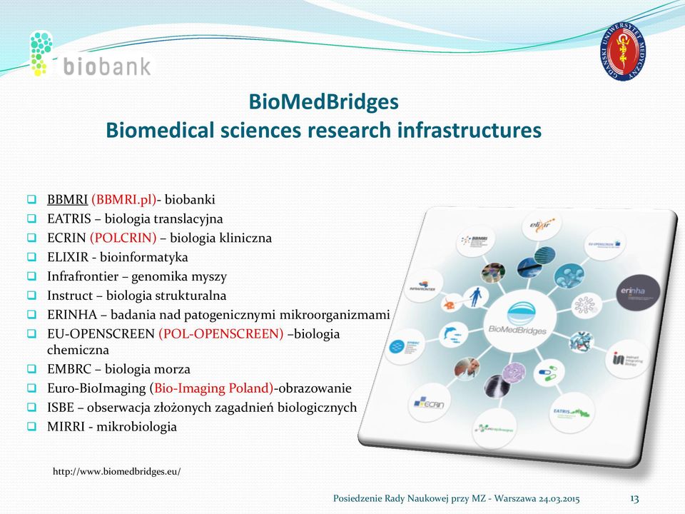 biologia strukturalna ERINHA badania nad patogenicznymi mikroorganizmami EU-OPENSCREEN (POL-OPENSCREEN) biologia chemiczna EMBRC biologia