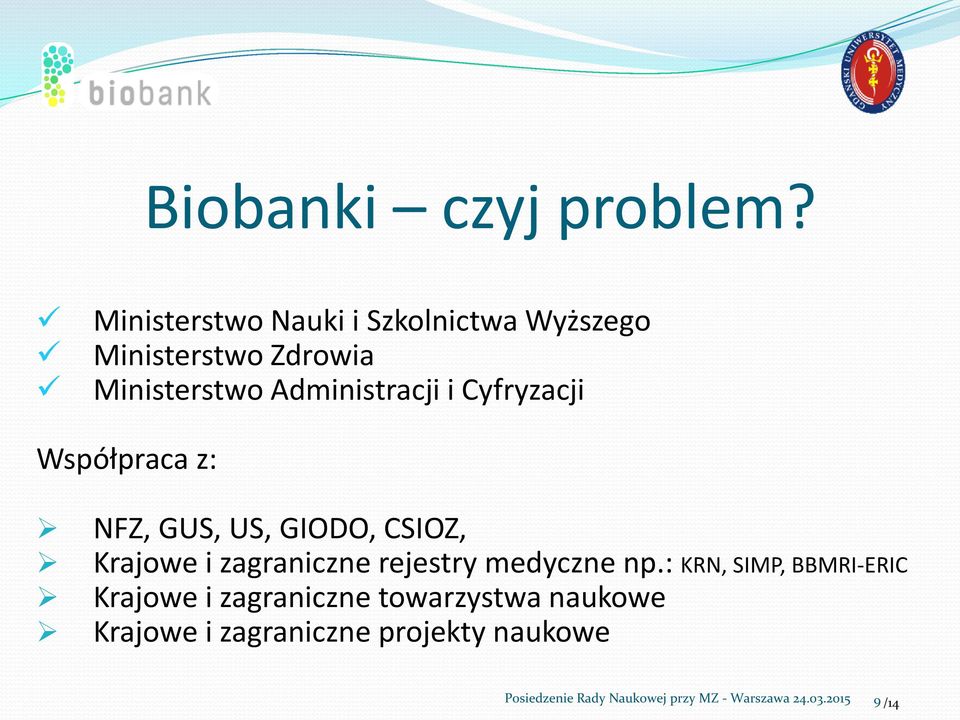 Cyfryzacji Współpraca z: NFZ, GUS, US, GIODO, CSIOZ, Krajowe i zagraniczne rejestry medyczne